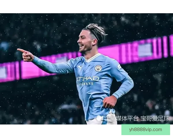 曼城格拉利什状态下滑左路位置面临激烈竞争